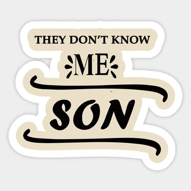 They Don’t Know Me Son Sticker by CREATIVITY88